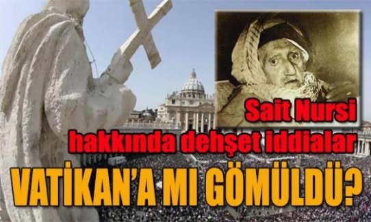 Said-i Nursi Vatikan'a mı gömüldü ?..