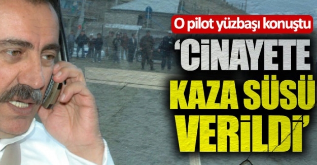 Pilot yüzbaşı Davut Uçum; "Muhsin Yazıcıoğlu'nu taşıyan helikopter arıza olmadan düşmüş"