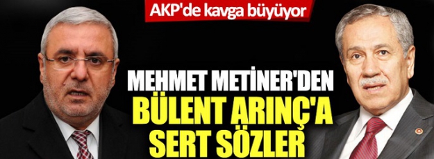 AKP'de kavga büyüyor: Mehmet Metiner'den Bülent Arınç'a sert sözler!