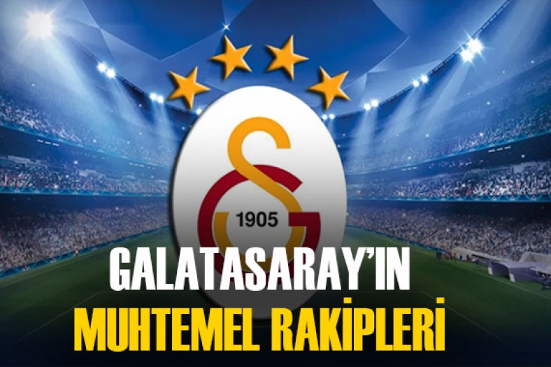 İşte Galatasaray'ın Şampiyonlar Ligi'ndeki muhtemel rakipleri... 
