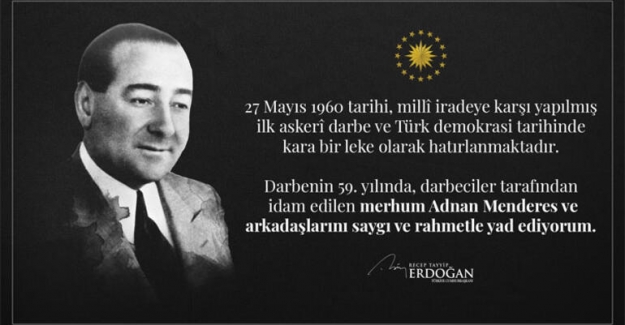 Cumhurbaşkanı Erdoğan: "Merhum Adnan Menderes ve arkadaşlarını saygı ve rahmetle yad ediyorum”