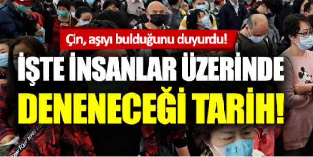 Çin, aşıyı buldu! İşte insanlar üzerinde deneneceği tarih