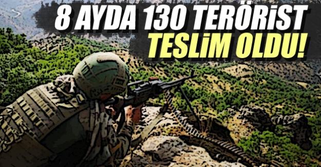 8 ayda 130 terörist teslim oldu