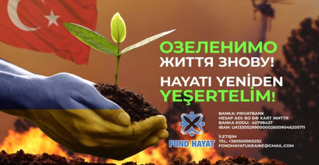 Ukrayna “HAYAT- ЖИТТЯ” Yardım Vakfı'ndan Türkiye'de yaşanan yangın felaketine dev destek