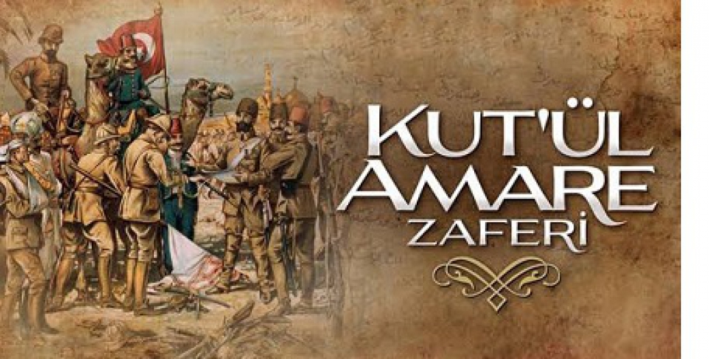 Kut'ül Amare Zaferi'ni Kazanan Mehmetçiklerimizi Rahmetle Anıyoruz!..