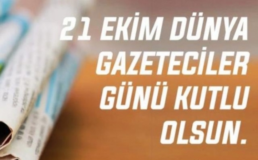 21 EKİM Dünya Gazeteciler Günü Kutlu Olsun!