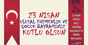 23 Nisan Ulusal Egemenlik ve Çocuk Bayramımız Kutlu Olsun!