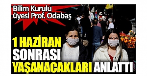 1 Haziran sonrası yaşanacakları anlattı