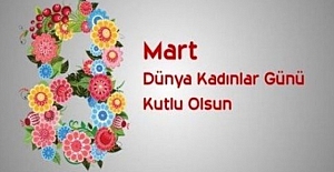 8 Mart Dünya Kadınlar Günü Kutlu Olsun!..