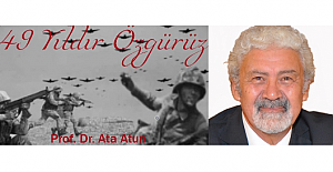 Prof. Dr. ATA ATUN yazdı: "49 Yıldır Özgürüz, Egemeniz, Devletiz!.."