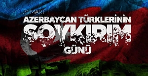 31 Mart: Azerbaycan Türklerinin Soykırım Günü
