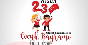 23 Nisan Ulusal Egemenlik ve Çocuk Bayramı Kutlu Olsun!