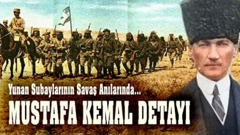 Yazar TAYFUN ÇAVUŞOĞLU anlatıyor: "Yunan Subayların Savaş Anılarında Mustafa Kemal Detayı.."