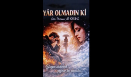 Şair DERMANİ yazdı: "Yar Olmadın ki.."  (Güfte)