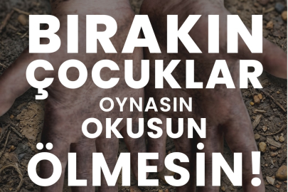 Çocuk işçiliği küresel ve ahlaki bir sorundur, çocukluk bir haktır!..